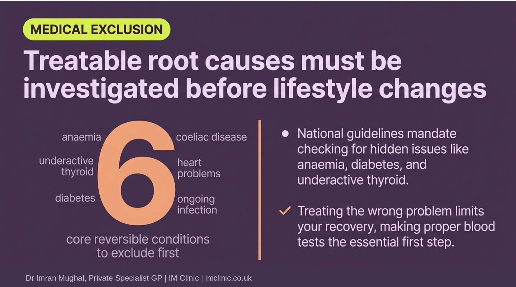 Ruling out the medical causes first, anaemia, thyroid, diabetes, coeliac disease, heart problems, ongoing infection