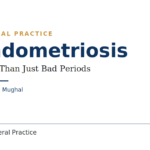 Endometriosis: More Than Just Bad Periods, IM Clinic General Practice